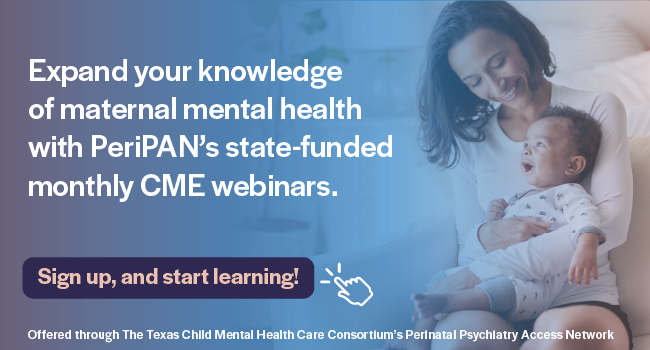 Expand your knowledgeof maternal mental health with PeriPAN’s state-fundedmonthly CME webinars. Sign up, and start learning!